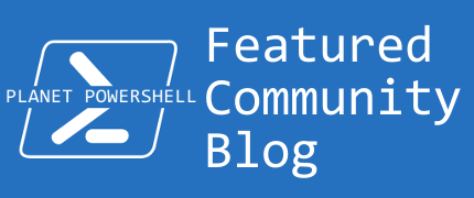 Featured on Planet PowerShell — Featured Community Blog